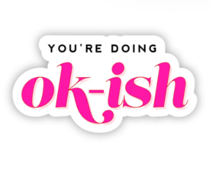 You're Doing Ok-ish Sticker - Pink Sticker for Mental Health