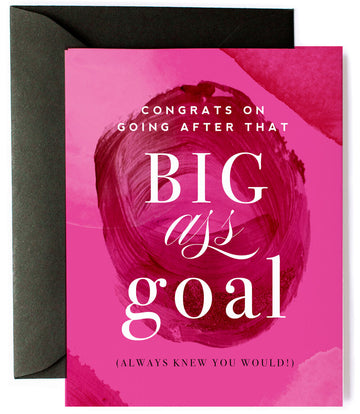 Big Ass Goals, Friendship & Encouragement Greeting Card Big Ass Goals, Friendship & Encouragement Greeting Card